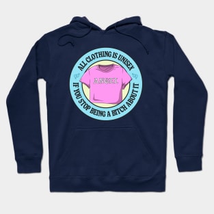All Clothing Is Unisex If You Stop Being A Bitch About It Hoodie